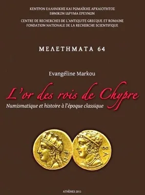 L'or des rois de Chypre - Numismatique et histoire à l'époque classique