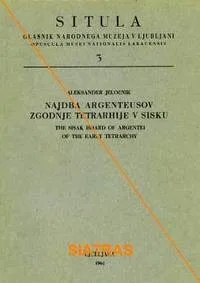 Najdba argenteusov zgodnje tetrarhije v Sisku = The Sisak Hoard of Argentei of the Early Tetrarchy