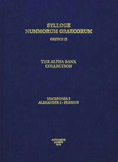 SYLLOGE NUMMORUM GRAECORUM Greece II: The Alpha Bank Collection - Macedonia I: Alexander I - Perseus