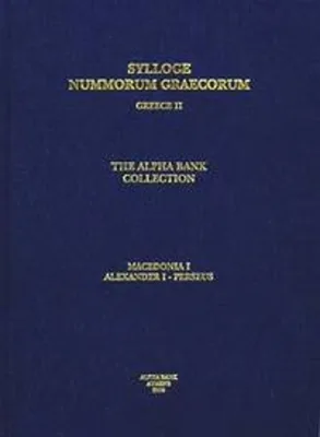 SYLLOGE NUMMORUM GRAECORUM Greece II: The Alpha Bank Collection - Macedonia I: Alexander I - Perseus