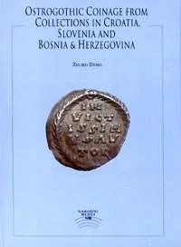 Ostrogothic Coinage from Collections in Croatia, Slovenia and Bosnia & Herzegovina
