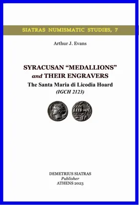 SYRACUSAN “MEDALLIONS” and THEIR ENGRAVERS - The Santa Maria di Licodia Hoard (IGCH 2123)